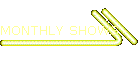 MONTHLY SHOWS